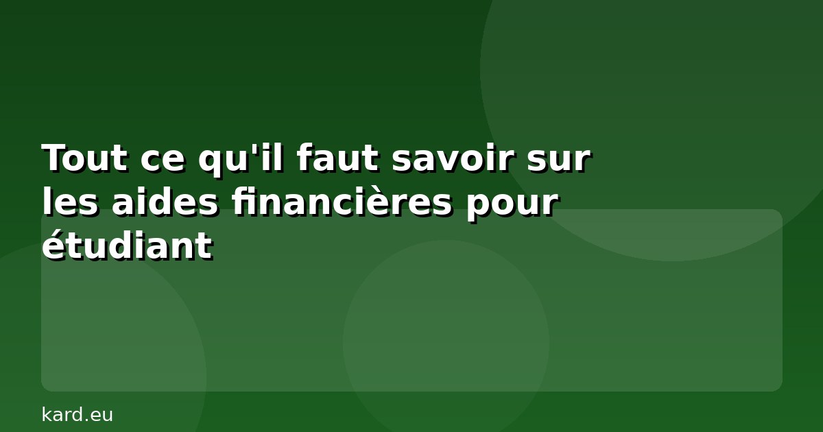 Tout ce qu'il faut savoir sur les aides financières pour étudiant