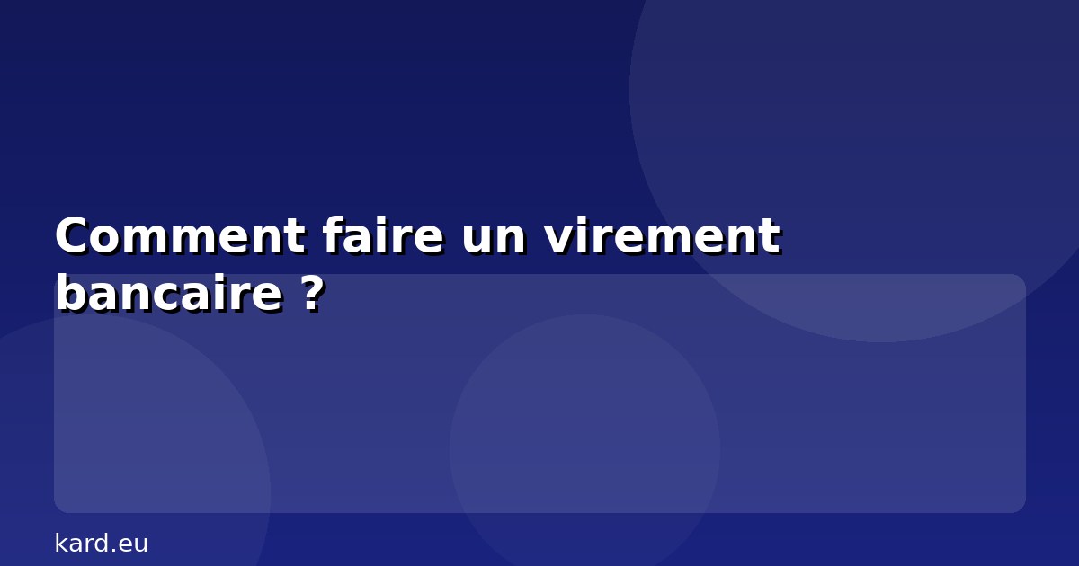 Comment faire un virement bancaire ?