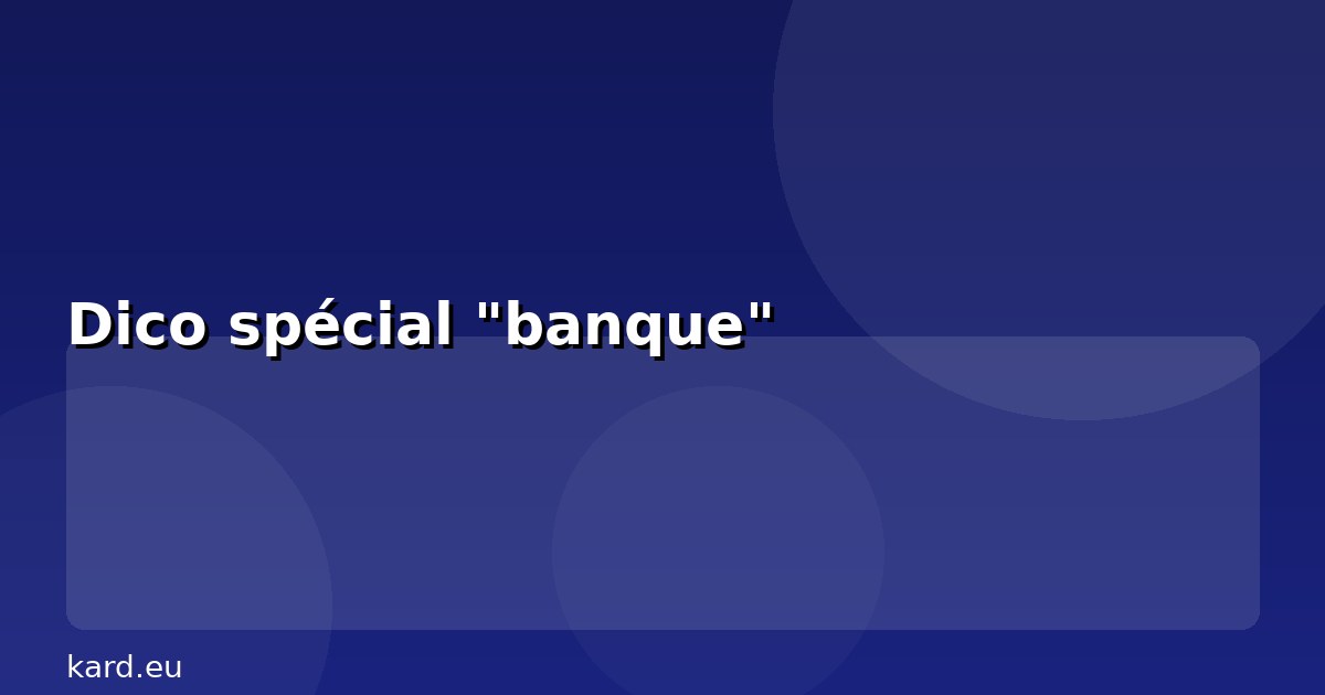 Dico spécial "banque"