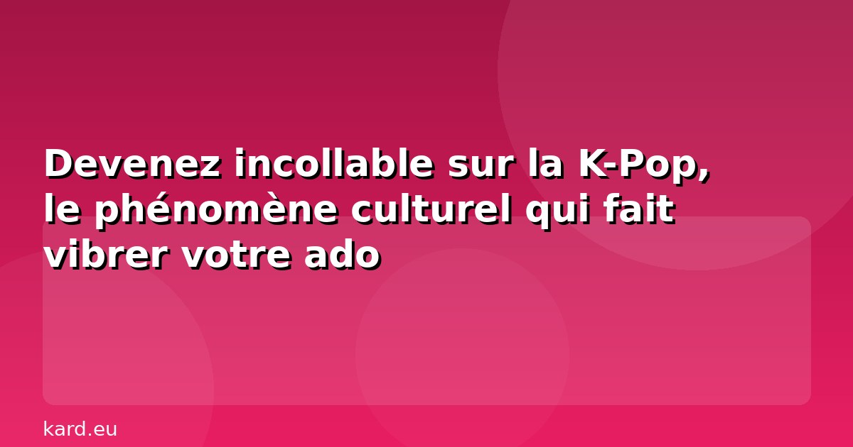 Devenez incollable sur la K-Pop, le phénomène culturel qui fait vibrer votre ado