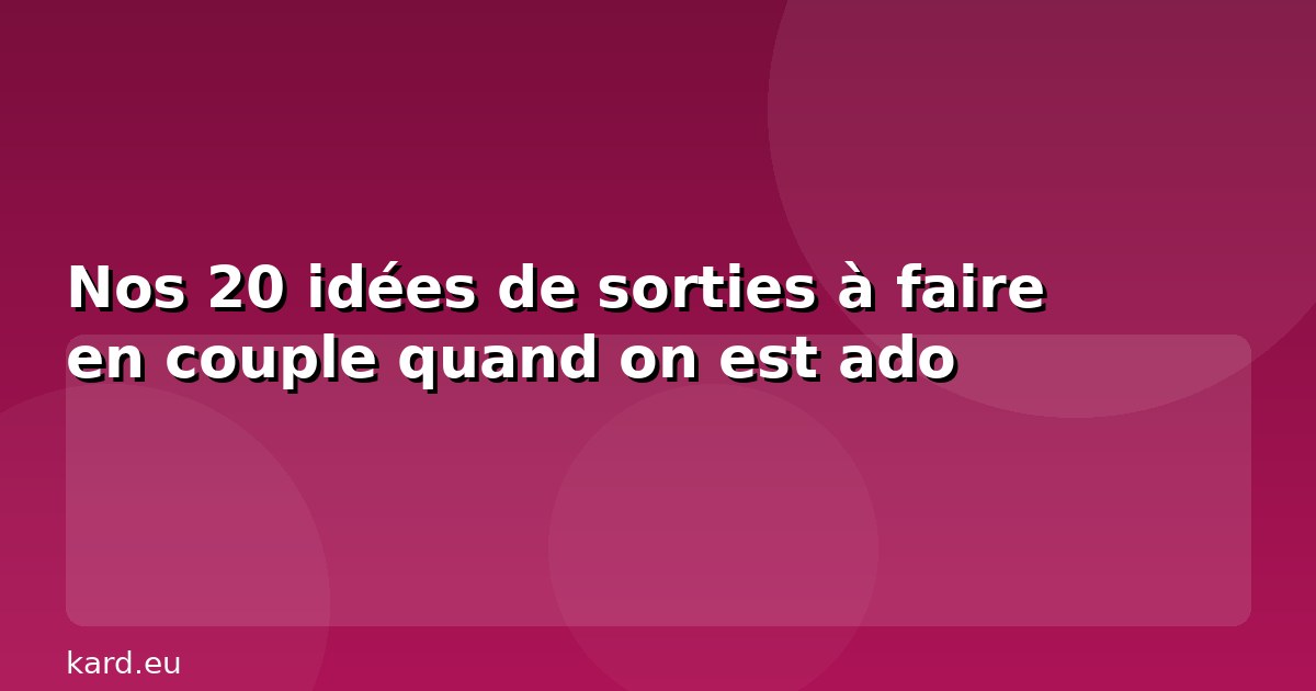 Nos 20 idées de sorties à faire en couple quand on est ado